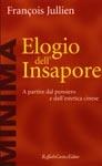 Elogio dell'insapore. A partire dal pensiero e dall'estetica cinese - François Jullien - Libro Raffaello Cortina Editore 1998, Minima | Libraccio.it