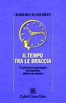 Il tempo tra le braccia. L'esperienza psicologica del bambino affetto da tumore - Barbara M. Sourkes - Libro Raffaello Cortina Editore 1998, Psicologia | Libraccio.it