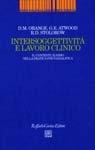 Intersoggettività e lavoro clinico. Il contestualismo nella pratica psicoanalitica - Donna M. Orange, George E. Atwood, Robert D. Stolorow - Libro Raffaello Cortina Editore 1999, Psicoanalisi e ricerca | Libraccio.it