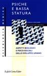 Psiche e bassa statura. Aspetti biologici e psico-sociali dello sviluppo umano - Enrico Molinari, Alessandro Sartorio - Libro Raffaello Cortina Editore 1999, Psicologia medica | Libraccio.it