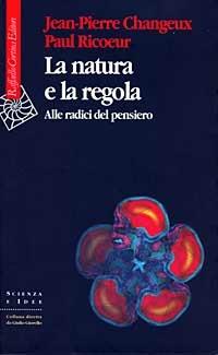 La natura e la regola. Alle radici del pensiero - Jean-Pierre Changeux, Paul Ricoeur - Libro Raffaello Cortina Editore 1999, Scienza e idee | Libraccio.it