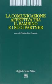 La comunicazione affettiva tra il bambino e i suoi partner - Cristina Riva Crugnola - Libro Cortina Raffaello 1999, Psicoanalisi e ricerca | Libraccio.it