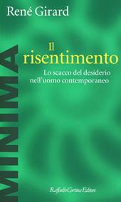 Il risentimento. Lo scacco del desiderio nell'uomo contemporaneo