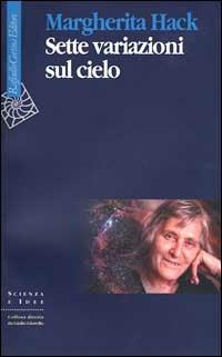 Sette variazioni sul cielo - Margherita Hack - Libro Raffaello Cortina Editore 1999, Scienza e idee | Libraccio.it