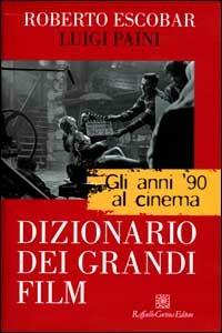 Gli anni '90 al cinema. Dizionario dei grandi film - Roberto Escobar, Luigi Paini - Libro Raffaello Cortina Editore 1999 | Libraccio.it