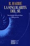 La singolarità del sé. Introduzione alla psicologia della persona - Rom Harré - Libro Raffaello Cortina Editore 1999, Nautilus | Libraccio.it