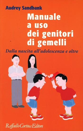 Manuale a uso dei genitori di gemelli. Dalla nascita all'adolescenza e oltre - Audrey Sandbank - Libro Raffaello Cortina Editore 2000 | Libraccio.it