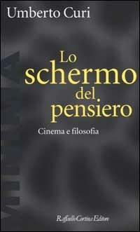 Lo schermo del pensiero. Cinema e filosofia - Umberto Curi - Libro Raffaello Cortina Editore 2000, Minima | Libraccio.it
