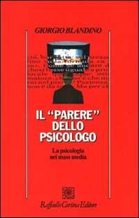 Il parere dello psicologo. La psicologia nei mass media - Giorgio Blandino - Libro Raffaello Cortina Editore 2000, Psicologia | Libraccio.it