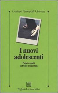 I nuovi adolescenti. Padri e madri di fronte a una sfida - Gustavo Pietropolli Charmet - Libro Raffaello Cortina Editore 2000, Psicologia clinica e psicoterapia | Libraccio.it