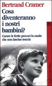 Cosa diventeranno i nostri bambini? Curare le ferite precoci in modo che non lascino traccia