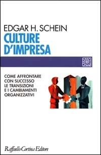 Culture d'impresa. Come affrontare con successo le transizioni e i cambiamenti organizzativi - Edgar H. Schein - Libro Raffaello Cortina Editore 2000, Individuo, gruppo, organizzazione | Libraccio.it