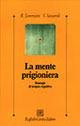 La mente prigioniera. Strategie di terapia cognitiva - Roberto Lorenzini, Sandra Sassaroli - Libro Raffaello Cortina Editore 2000, Psicologia clinica e psicoterapia | Libraccio.it