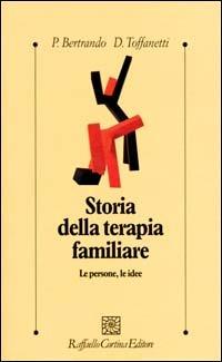 Storia della terapia familiare. Le persone, le idee - Paolo Bertrando, Dario Toffanetti - Libro Raffaello Cortina Editore 2000, Psicologia clinica e psicoterapia | Libraccio.it