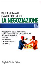 La negoziazione. Psicologia della trattativa: come trasformare un conflitto in opportunità di sviluppo personale, organizzativo e sociale