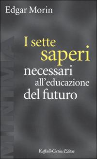 I sette saperi necessari all'educazione del futuro - Edgar Morin - Libro Raffaello Cortina Editore 2001, Minima | Libraccio.it