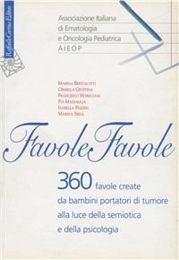 Favole, favole. 360 favole create da bambini portatori di tumore alla luce della semiotica e della psicologia  - Libro Raffaello Cortina Editore 2001 | Libraccio.it