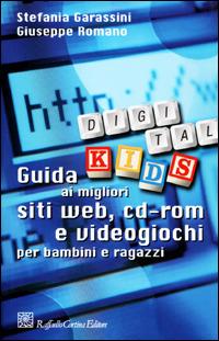 Digital Kids. Guida ai migliori siti web, cd-rom e videogiochi per bambini e ragazzi - Stefania Garassini, Giuseppe Romano - Libro Raffaello Cortina Editore 2001 | Libraccio.it