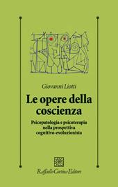 Le opere della coscienza. Psicopatologia e psicoterapia nella prospettiva cognitivo-evoluzionista