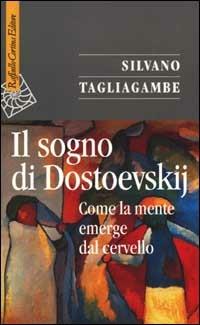 Il sogno di Dostoevskij. Come la mente emerge dal cervello - Silvano Tagliagambe - Libro Raffaello Cortina Editore 2001, Saggi | Libraccio.it