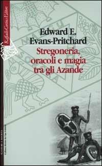 Stregoneria, oracoli e magia tra gli Azande - Edward E. Evans Pritchard - Libro Raffaello Cortina Editore 2001, Culture e società | Libraccio.it