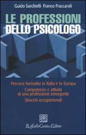 Le professioni dello psicologo. Percorsi formativi in Italia e in Europa. Competenze e attività di una professione emergente. Sbocchi occupazionali