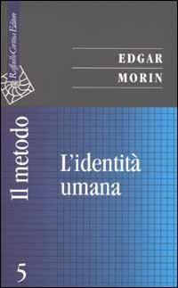 Il metodo. Vol. 5: L'identità umana - Edgar Morin - Libro Raffaello Cortina Editore 2002, Saggi | Libraccio.it