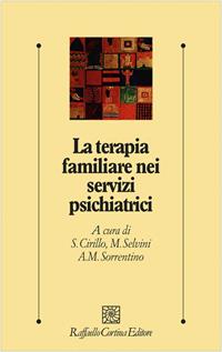 La terapia familiare nei servizi psichiatrici - Stefano Cirillo, Matteo Selvini, Anna M. Sorrentino - Libro Raffaello Cortina Editore 2002, Psicologia clinica e psicoterapia | Libraccio.it