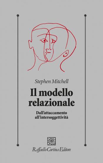 Il modello relazionale. Dall'attaccamento all'intersoggettività - Stephen A. Mitchell - Libro Raffaello Cortina Editore 2002, Psicologia clinica e psicoterapia | Libraccio.it