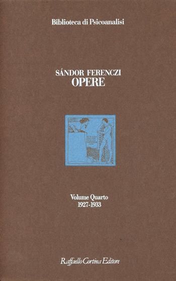 Opere. 1927-1933. Vol. 4 - Sándor Ferenczi - Libro Raffaello Cortina Editore 2002, Biblioteca di psicoanalisi | Libraccio.it