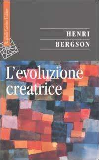 L'evoluzione creatrice - Henri Bergson - Libro Raffaello Cortina Editore 2002, Saggi | Libraccio.it