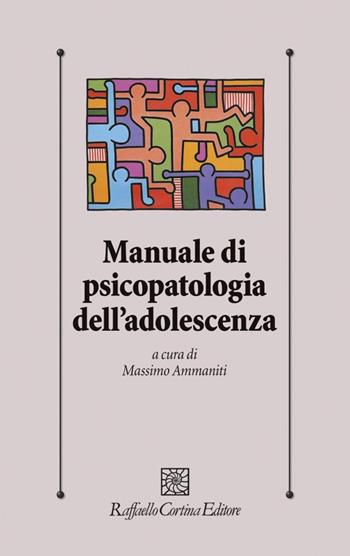 Manuale di psicopatologia dell'adolescenza  - Libro Raffaello Cortina Editore 2002, Psicologia clinica e psicoterapia | Libraccio.it