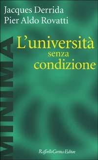 L'università senza condizione - Jacques Derrida, Pier Aldo Rovatti - Libro Raffaello Cortina Editore 2002, Minima | Libraccio.it