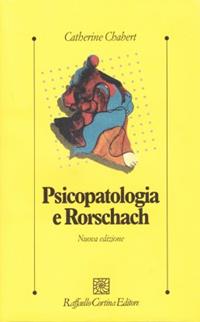 Psicopatologia e Rorschach - Catherine Chabert - Libro Raffaello Cortina Editore 2002, Psicologia clinica e psicoterapia | Libraccio.it