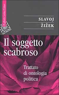 Il soggetto scabroso. Trattato di ontologia politica - Slavoj Žižek - Libro Raffaello Cortina Editore 2003, Saggi | Libraccio.it