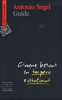 Guide. Cinque lezioni su Impero e dintorni - Antonio Negri - Libro Raffaello Cortina Editore 2003, Scienza e idee | Libraccio.it
