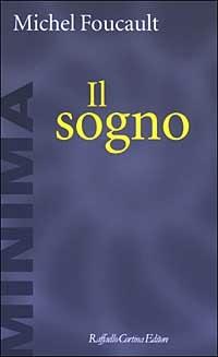 Il sogno - Michel Foucault - Libro Raffaello Cortina Editore 2003, Minima | Libraccio.it
