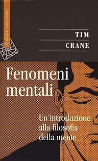 Fenomeni mentali. Un'introduzione alla filosofia della mente - Tim Crane - Libro Raffaello Cortina Editore 2003, Saggi | Libraccio.it