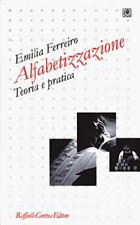Alfabetizzazione. Teoria e pratica - Emilia Ferreiro - Libro Raffaello Cortina Editore 2003, Pedagogie dello sviluppo | Libraccio.it