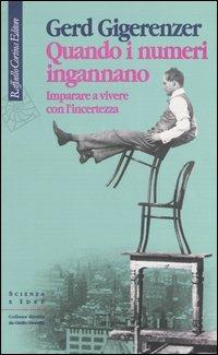 Quando i numeri ingannano. Imparare a vivere con l'incertezza - Gerd Gigerenzer - Libro Raffaello Cortina Editore 2003, Scienza e idee | Libraccio.it
