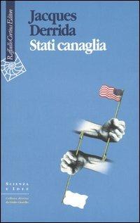 Stati canaglia - Jacques Derrida - Libro Raffaello Cortina Editore 2003, Scienza e idee | Libraccio.it