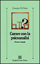 Curare con la psicoanalisi. Percorsi e strategie