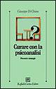 Curare con la psicoanalisi. Percorsi e strategie - Giuseppe Di Chiara - Libro Raffaello Cortina Editore 2003, Psicologia clinica e psicoterapia | Libraccio.it