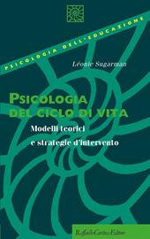 Psicologia del ciclo di vita. Modelli teorici e strategie d'intervento
