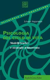 Psicologia del ciclo di vita. Modelli teorici e strategie d'intervento