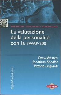 La valutazione della personalità con la Swap-200. Con CD-ROM - Jonathan Shedler, Drew Westen, Vittorio Lingiardi - Libro Raffaello Cortina Editore 2003, Psichiatria psicoterapia neuroscienze | Libraccio.it