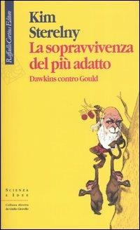 La sopravvivenza del più adatto. Dawkins contro Gould - Kim Sterelny - Libro Raffaello Cortina Editore 2003, Scienza e idee | Libraccio.it