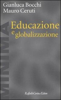 Educazione e globalizzazione - Gianluca Bocchi, Mauro Ceruti - Libro Raffaello Cortina Editore 2003, Minima | Libraccio.it