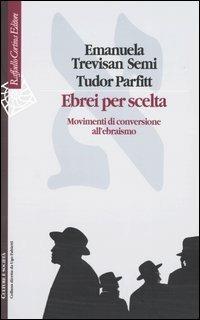 Ebrei per scelta. Movimenti di conversione all'ebraismo - Emanuela Trevisan Semi, Tudor Parfitt - Libro Raffaello Cortina Editore 2003, Culture e società | Libraccio.it