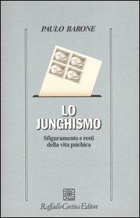 Lo junghismo. Sfiguramento e resti della vita psichica - Paulo Barone - Libro Raffaello Cortina Editore 2003, Psicologia | Libraccio.it
